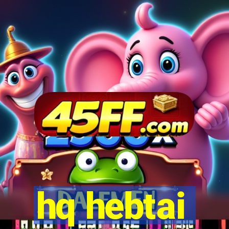 hq hebtai